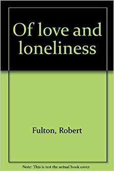 Of Love and Loneliness by Robert Fulton, Micha Langer