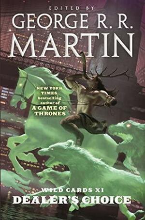 Wild Cards XI: Dealer's Choice by George R.R. Martin, Edward Bryant, Stephen Leigh, Walter Jon Williams, Timothy Truman, John J. Miller