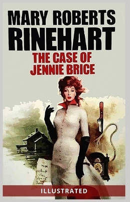 The Case of Jennie Brice: Illustrated by Mary Roberts Rinehart