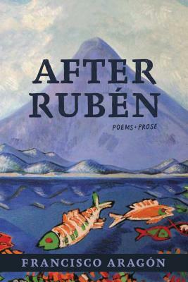 After Rubén by Francisco Aragon