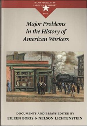 Major Problems in the History of American Workers by Nelson Lichtenstein, Eileen Boris
