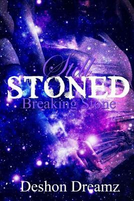 Still Stoned: Breaking Stone by Deshon Dreamz