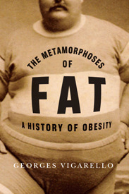 The Metamorphoses of Fat: A History of Obesity by C. Jon Delogu, Georges Vigarello