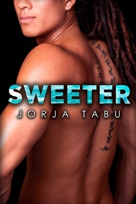 Sweeter: A BWAM Contemporary Romance by Jorja Tabu