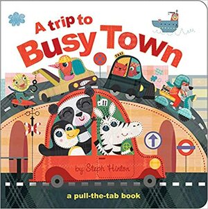 A Trip to Busy Town (Pull-the-Tab Board Books) by Sally Hopgood