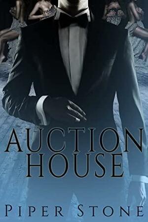 Auction House: A Dark Billionaire Romance by Piper Stone