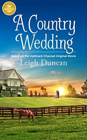 A Country Wedding: Based On the Hallmark Channel Original Movie by Leigh Duncan