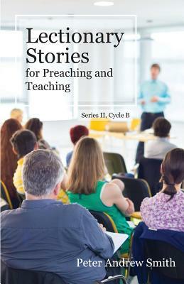 Lectionary Stories for Preaching and Teaching: Series II, Cycle B by Peter Smith