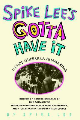 Spike Lee's Gotta Have It: Inside Guerilla Filmmaking by Spike Lee