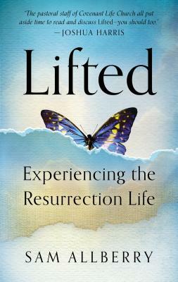 Lifted: Experiencing the Resurrection Life by Sam Allberry