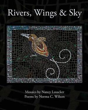Rivers, Wings & Sky by Norma C. Wilson