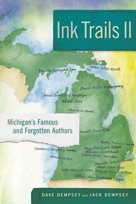 Ink Trails II: Michigan's Famous and Forgotten Authors by Dave Dempsey, Jack Dempsey