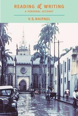 Reading & Writing: A Personal Account by V.S. Naipaul, V.S. Naipaul