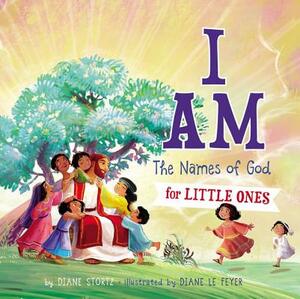 I Am: The Names of God for Little Ones by Diane M. Stortz