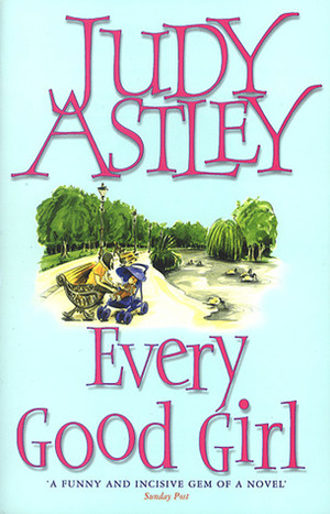 Every Good Girl by Judy Astley