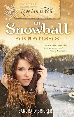 Love Finds You in Snowball, Arkansas by Sandra D. Bricker