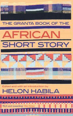 The Granta Book of the African Short Story by Helon Habila