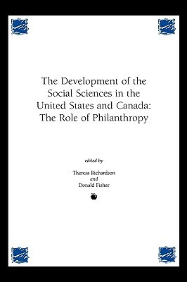Development of the Social Sciences in the United States and Canada: The Role of Philanthropy by Donald Fisher, Theresa M. Richardson