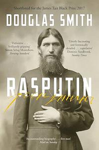 Rasputin: The Biography by Douglas Smith