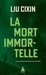 La mort immortelle by Cixin Liu