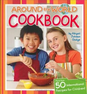 Around The World Cookbook by Abigail Johnson Dodge