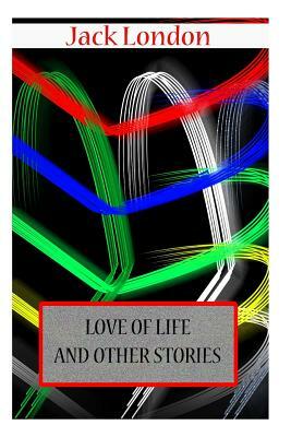 Love Of Life AND OTHER STORIES by Jack London