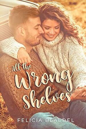 All The Wrong Shelves by Felicia Blaedel