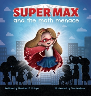 Super Max and the Math Menace by Heather E. Robyn