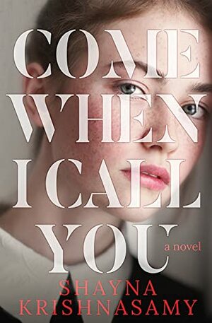 Come When I Call You by Shayna Krishnasamy