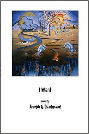 I Want by Joseph A. Dandurand