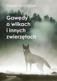 Gawędy o wilkach i innych zwierzętach by Marcin Kostrzyński