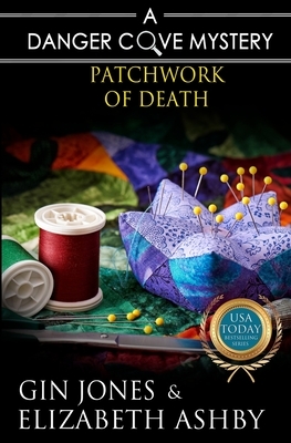 Patchwork of Death: A Danger Cove Quilting Mystery by Gin Jones, Elizabeth Ashby