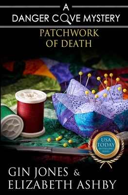 Patchwork of Death: A Danger Cove Quilting Mystery by Elizabeth Ashby, Gin Jones