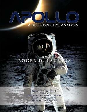 Apollo: A Retrospective Analysis by Roger D. Launius