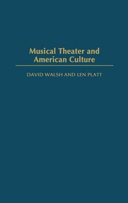 Musical Theater and American Culture by David Walsh, Len Platt