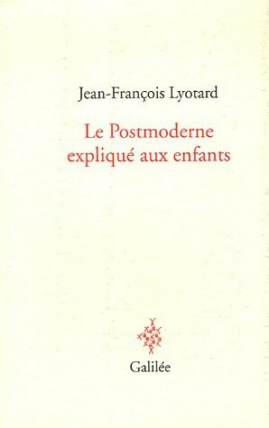La postmoderne expliqué aux enfants by Jean-François Lyotard