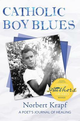Catholic Boy Blues: A Poet's Journal of Healing by Norbert Krapf