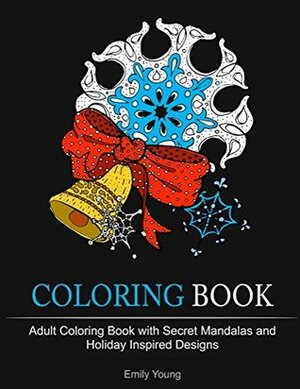 Coloring Book: Adult Coloring Book with Secret Mandalas and Holiday Inspired Designs (Coloring Book, tibetan mandala, mandala coloring book) by Emily Young