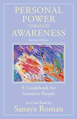 Personal Power Through Awareness: A Guidebook for Sensitive People by Sanaya Roman