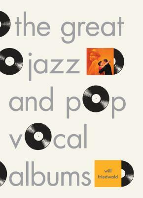 The Great Jazz and Pop Vocal Albums by Will Friedwald