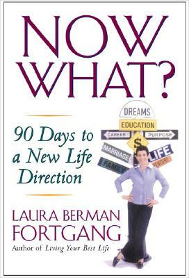 Now What?: 90 Days to a New Life Direction by Laura Berman Fortgang