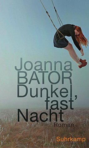 Dunkel, fast Nacht by Joanna Bator