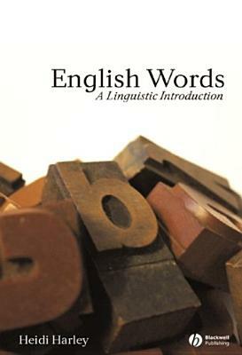 English Words: A Linguistic Introduction by Heidi Harley