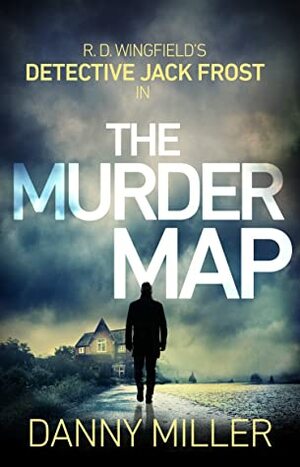 The Murder Map: DI Jack Frost series 6 by Danny Miller