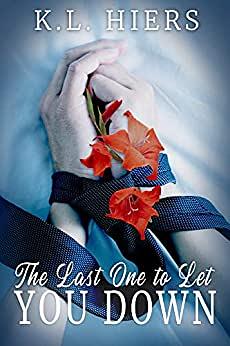 The Last One to Let You Down by K.L. Hiers