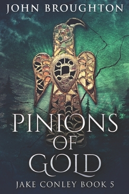 Pinions Of Gold: Large Print Edition by John Broughton