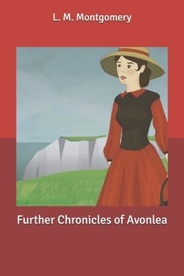 Further Chronicles of Avonlea by L.M. Montgomery