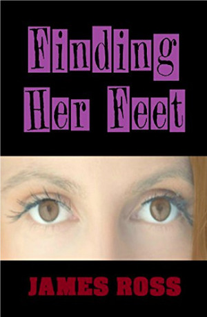 Finding Her Feet - Drama. Tragedy. Family. Life. by Jams N. Roses, James Ross