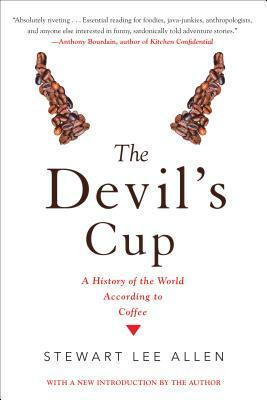 The Devil's Cup: A History of the World According to Coffee: A History of the World According to Coffee by Stewart Lee Allen