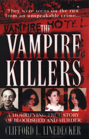 The Vampire Killers: A Horrifying True Story of Bloodshed and Murder by Clifford L. Linedecker